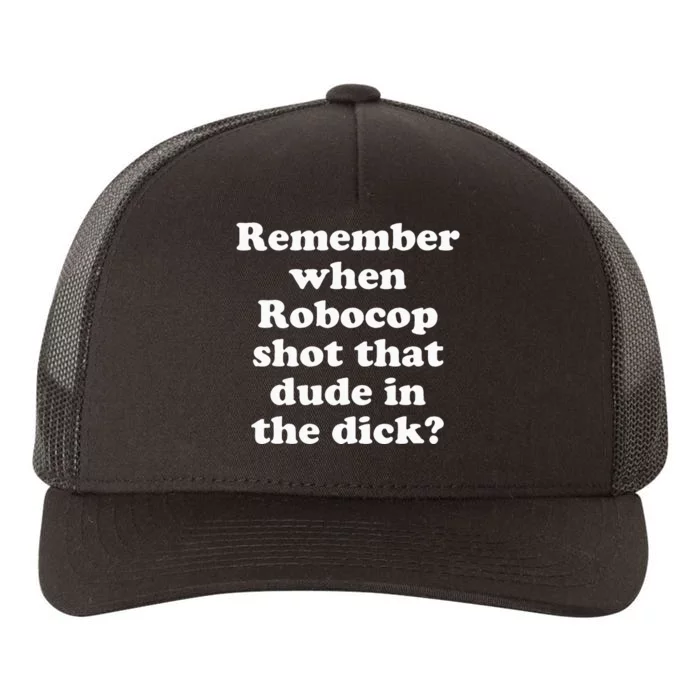 Remember When Robocop Shot That Dude In The Dick Yupoong Adult 5-Panel Trucker Hat