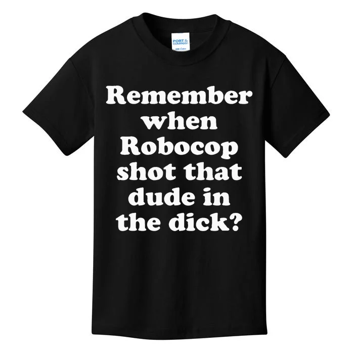 Remember When Robocop Shot That Dude In The Dick Kids T-Shirt