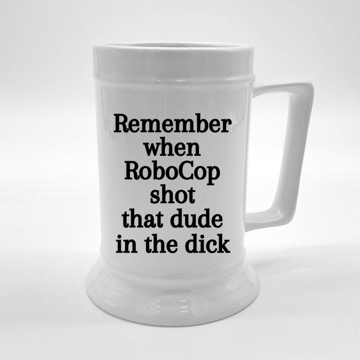 Remember When Robocop Shot That Dude In The Dick Front & Back Beer Stein