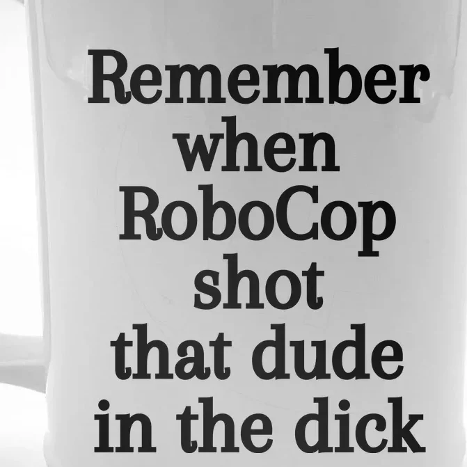 Remember When Robocop Shot That Dude In The Dick Front & Back Beer Stein