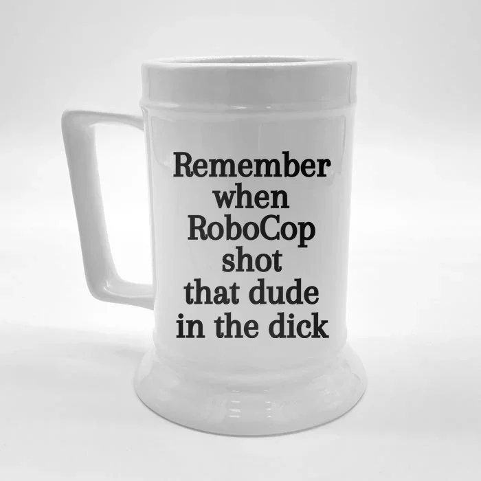 Remember When Robocop Shot That Dude In The Dick Front & Back Beer Stein