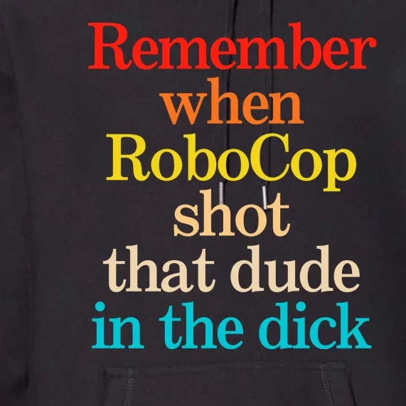 Remember When Robocop Funny Premium Hoodie