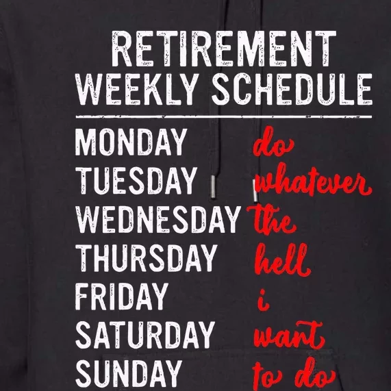 Retirement Weekly Schedule Retired Retiring Funny Retirement Premium Hoodie