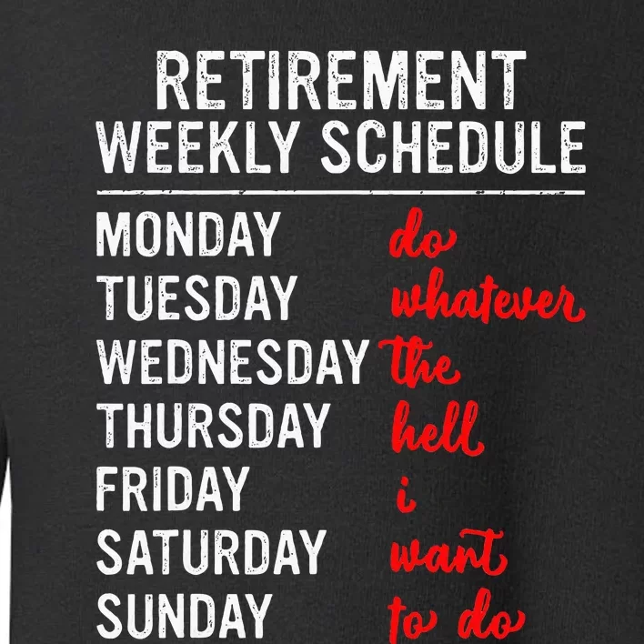 Retirement Weekly Schedule Retired Retiring Funny Retirement Toddler Sweatshirt