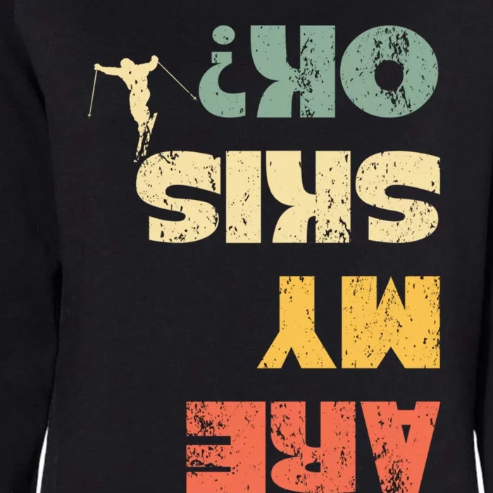 Retro Winter Sports Ski Snow Skiing Skier Are My Skis Ok Gift Womens California Wash Sweatshirt