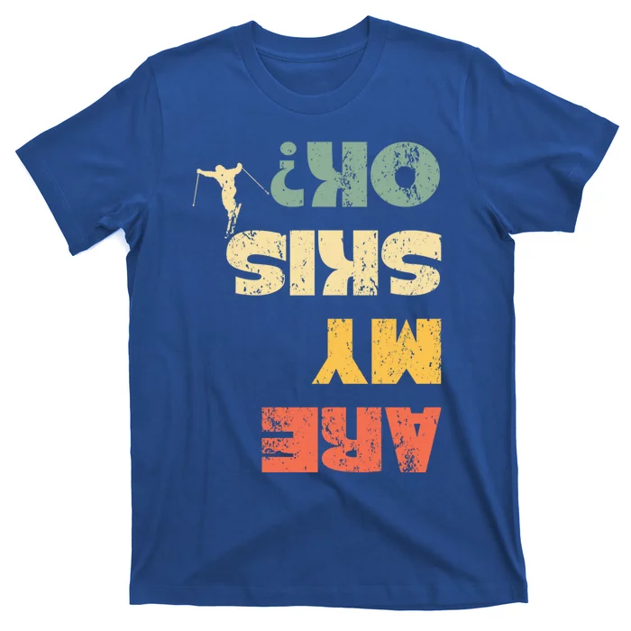 Retro Winter Sports Ski Snow Skiing Skier Are My Skis Ok Funny Gift T-Shirt