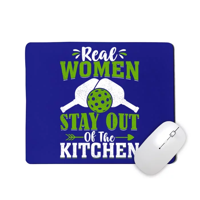 Real Women Stay Out Of The Kitchen Pickleball Gift For Pickleball Player Mousepad