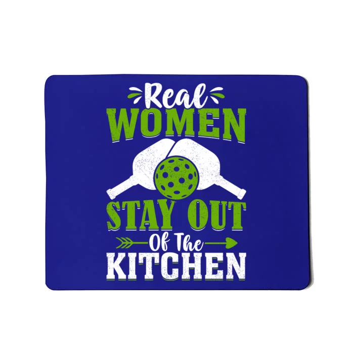 Real Women Stay Out Of The Kitchen Pickleball Gift For Pickleball Player Mousepad