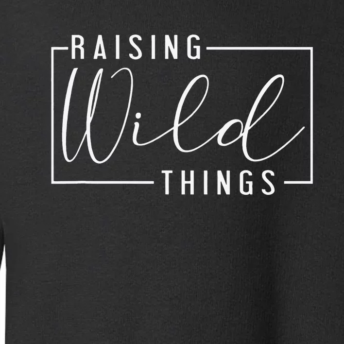 Raising Wild Thing Mother's Day Mom Present Fathers Day Dad Toddler Sweatshirt