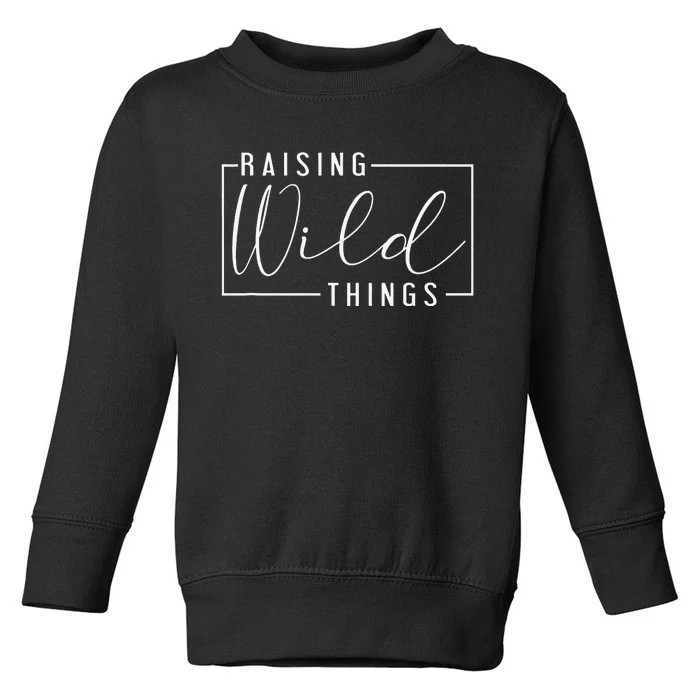 Raising Wild Thing Mother's Day Mom Present Fathers Day Dad Toddler Sweatshirt