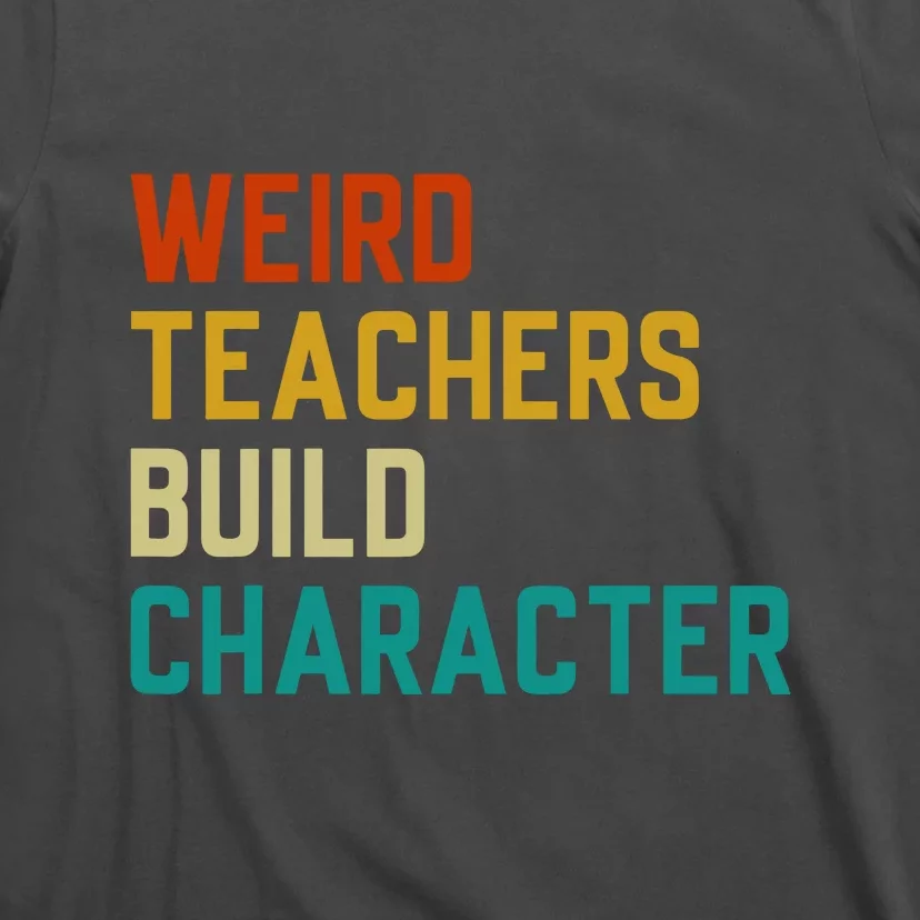 Retro Weird Teachers Build Character Funny Sayings Teacher Gift T-Shirt