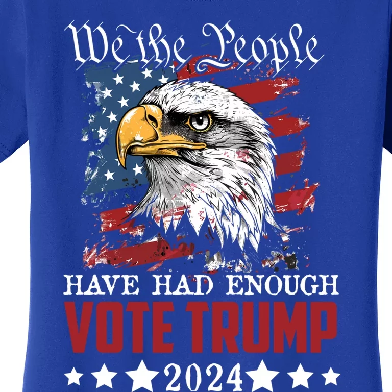 Retro We The People Have Had Enough Vote Trump Election 2024 Great Gift Women's T-Shirt