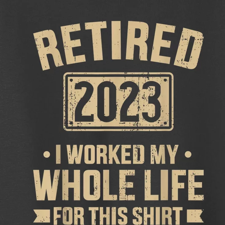 Retired  worked whole life for this retirement Toddler T-Shirt