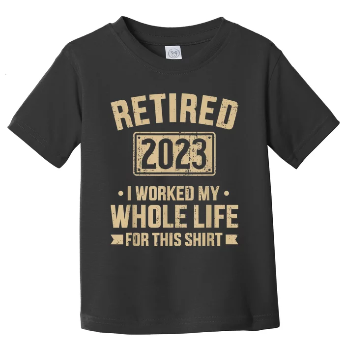 Retired  worked whole life for this retirement Toddler T-Shirt