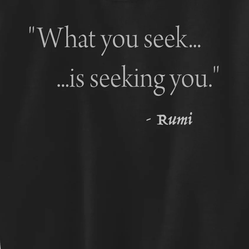 Rumi What You Seek Is Seeking You Kids Sweatshirt