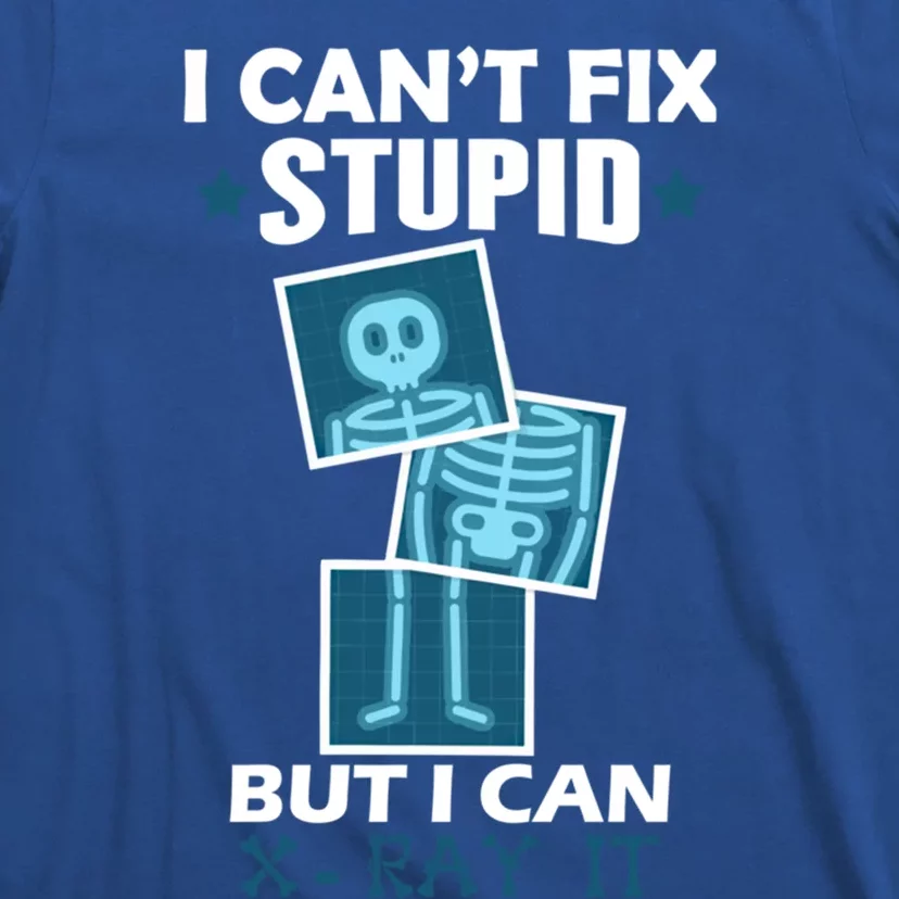 Radiology X Ray Meaningful Gift I Can't Fix Stupid But I Can Xmeaningful Giftray T-Shirt