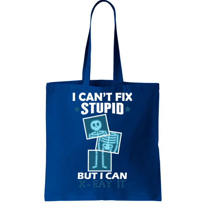 Radiology X Ray Meaningful Gift I Can't Fix Stupid But I Can Xmeaningful Giftray Tote Bag