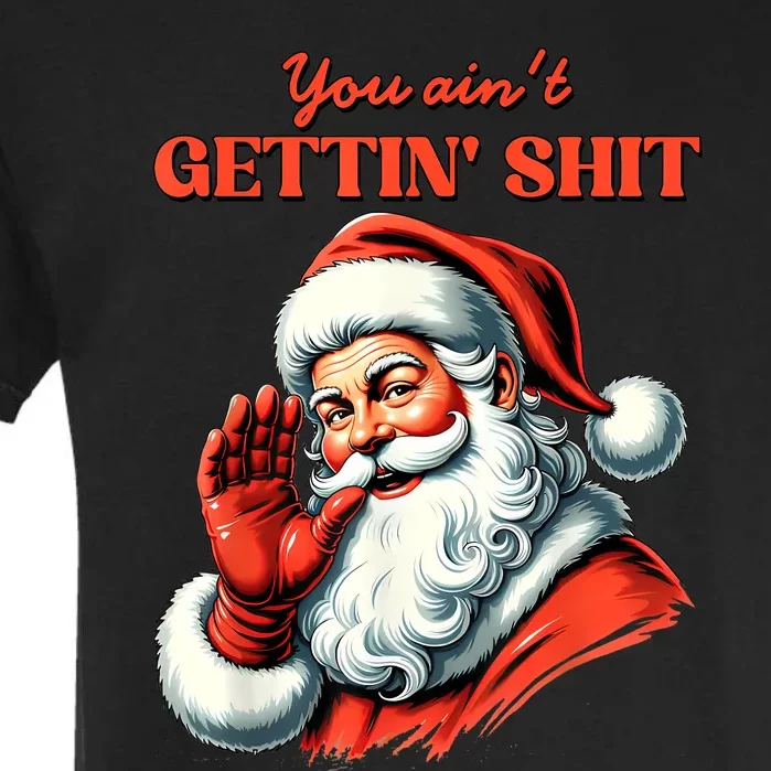 Retro You AinT Getting Shit Funny Santa Christmas Garment-Dyed Heavyweight T-Shirt