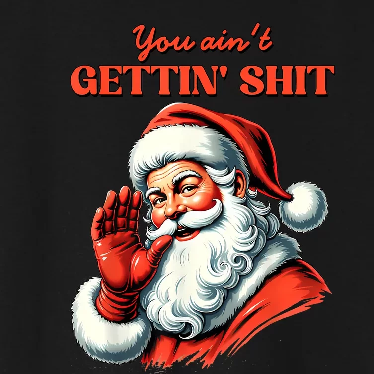 Retro You AinT Getting Shit Funny Santa Christmas Women's Crop Top Tee