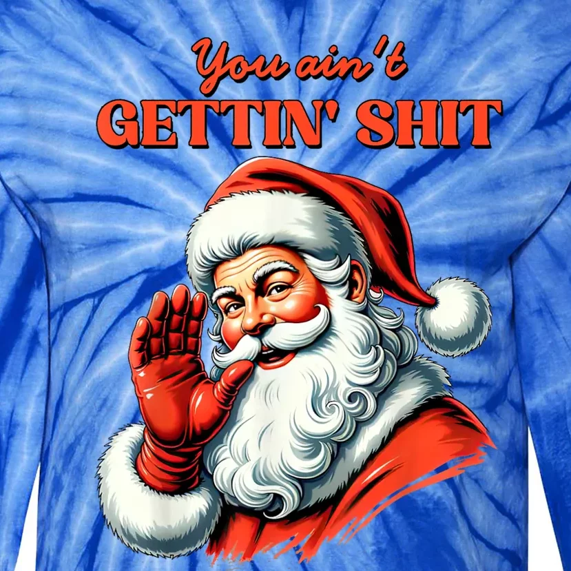 Retro You AinT Getting Shit Funny Santa Christmas Clothing Tie-Dye Long Sleeve Shirt