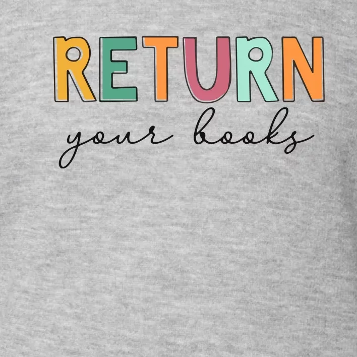 Return Your Books Toddler Sweatshirt