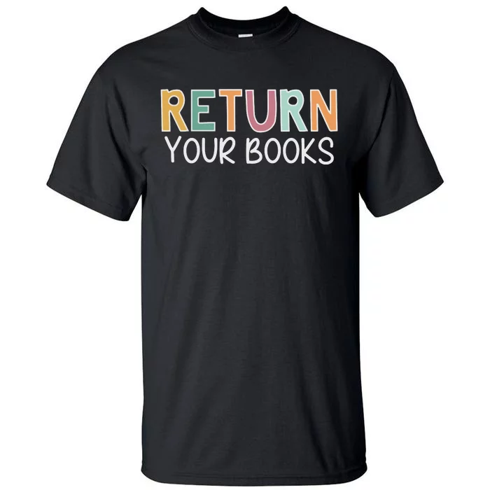 Return Your Books Library Librarian Tall T-Shirt