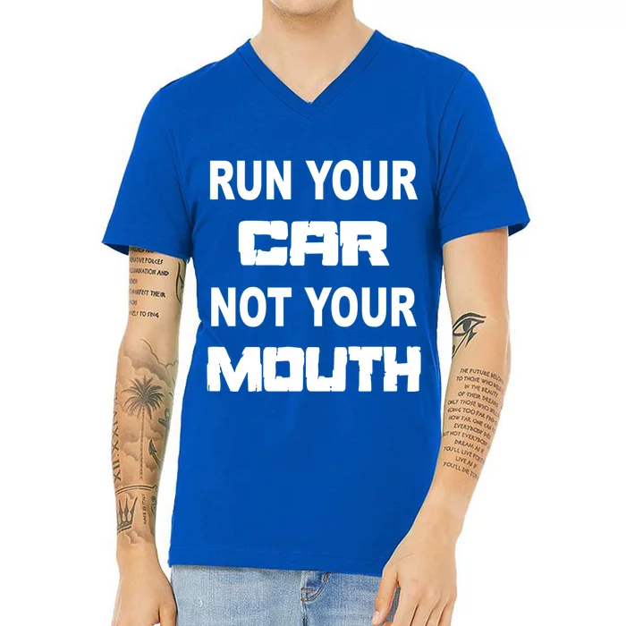 Run Your Car Not Your Mouth Gift Street Outlaws Racing V-Neck T-Shirt