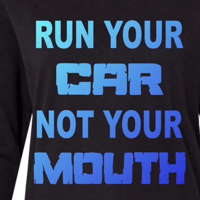 Run Your Car Not Your Mouth Gift Street Outlaws Racing Womens Cotton Relaxed Long Sleeve T-Shirt