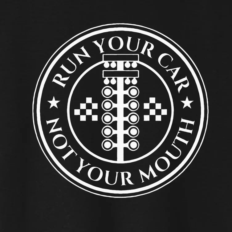 Run Your Car Not Your Mouth Drag Racer Race Car Drag Racing Women's Crop Top Tee