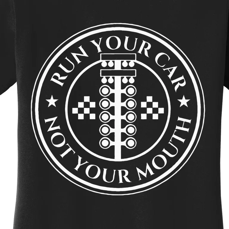 Run Your Car Not Your Mouth Drag Racer Race Car Drag Racing Women's T-Shirt