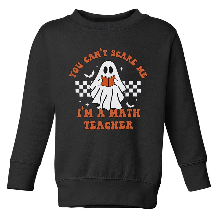 Retro You Cant Scare Me Im A Math Teacher Cute Ghost Toddler Sweatshirt