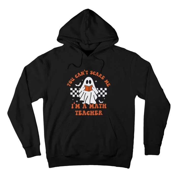 Retro You Cant Scare Me Im A Math Teacher Cute Ghost Tall Hoodie