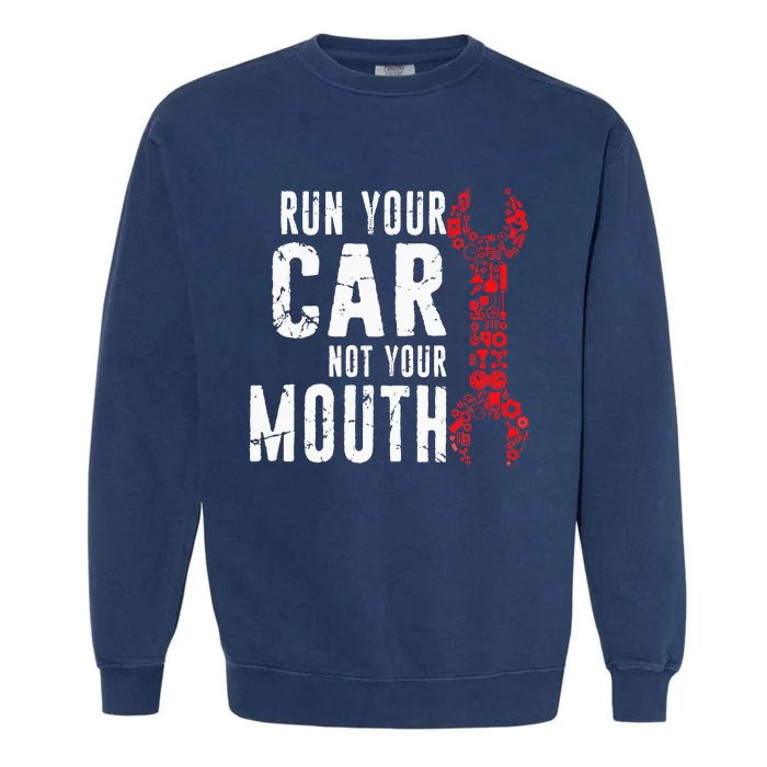 Run Your Car Not Your Mouth Drag Racing Car Mechanics Garment-Dyed Sweatshirt