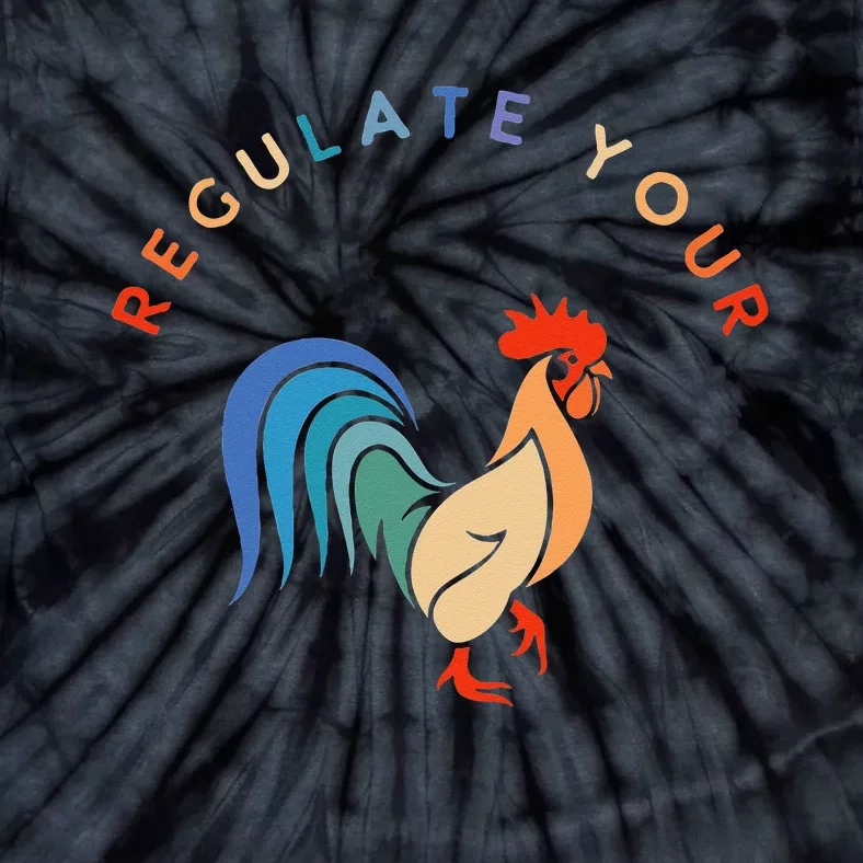 Regulate Your Cock Bird Roaster Funny Womens Rights Tie-Dye T-Shirt