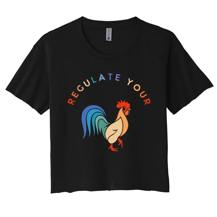 Regulate Your Cock Bird Roaster Funny Womens Rights Women's Crop Top Tee