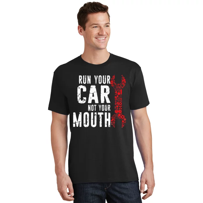 Run Your Car Not Your Mouth Garage distressed Mechanic Dad T-Shirt