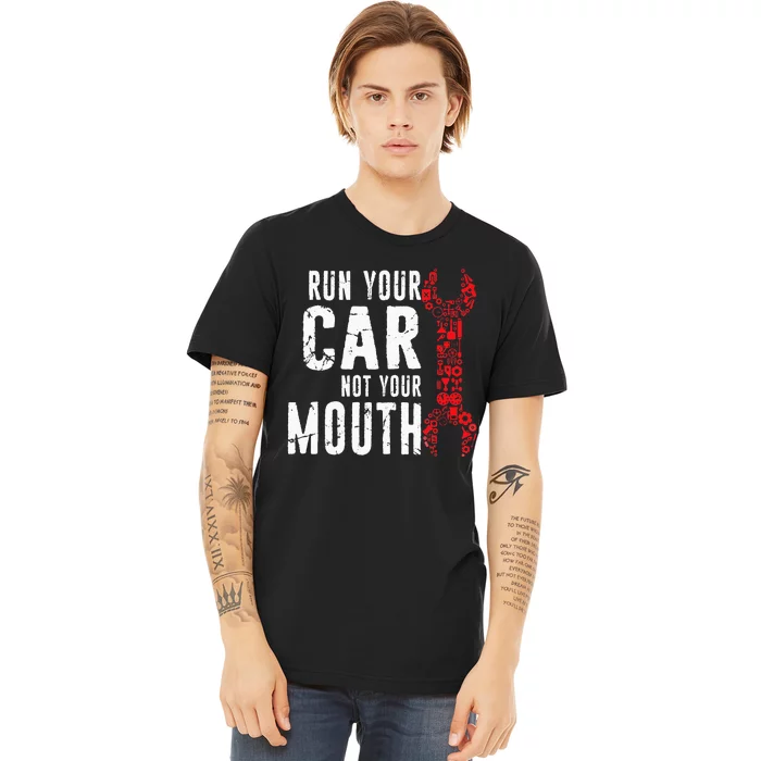 Run Your Car Not Your Mouth Garage distressed Mechanic Dad Premium T-Shirt