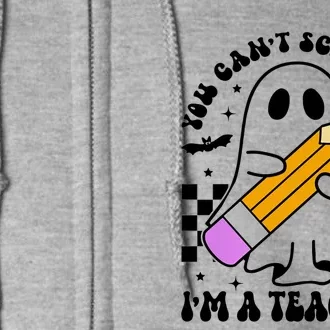 Retro You CanT Scare Me IM A Teacher Halloween Ghost Great Gift Full Zip Hoodie