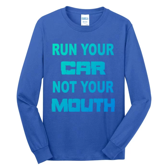 Run Your Car Not Your Mouth Gift Street Outlaws Racing Tall Long Sleeve T-Shirt