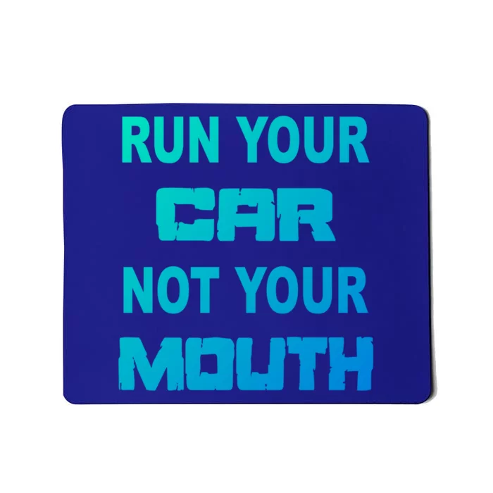 Run Your Car Not Your Mouth Gift Street Outlaws Racing Mousepad