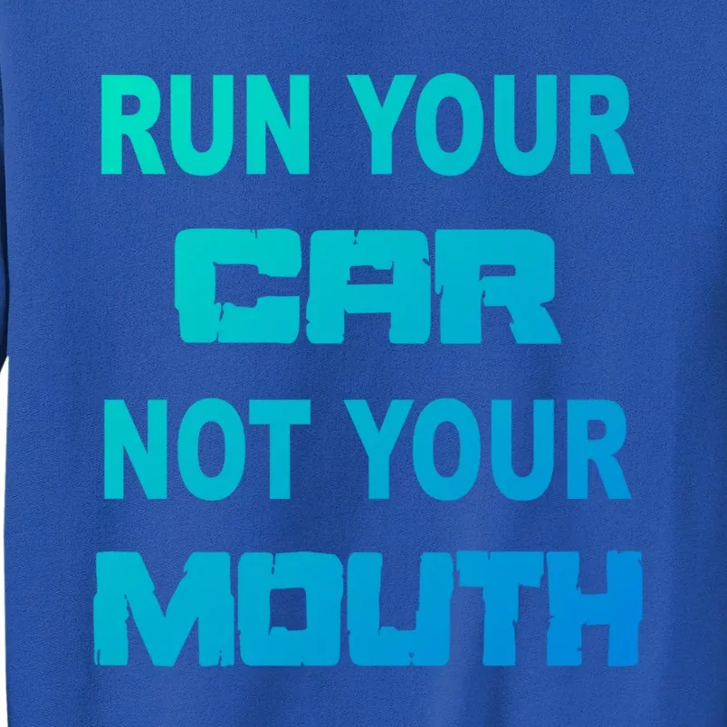 Run Your Car Not Your Mouth Gift Street Outlaws Racing Tall Sweatshirt