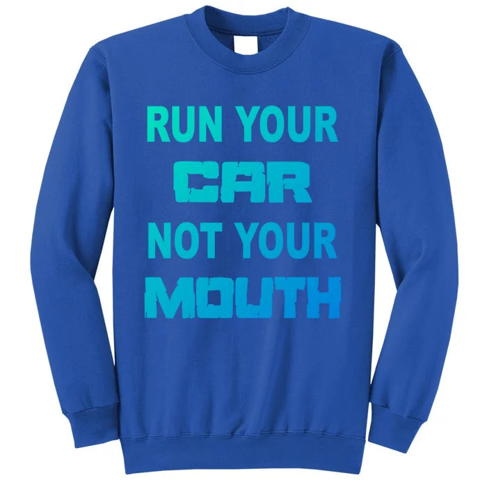 Run Your Car Not Your Mouth Gift Street Outlaws Racing Tall Sweatshirt