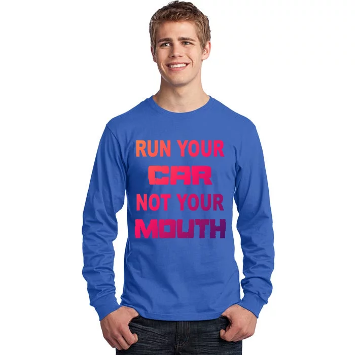 Run Your Car Not Your Mouth Gift Street Outlaws Racing Tall Long Sleeve T-Shirt