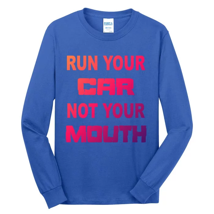 Run Your Car Not Your Mouth Gift Street Outlaws Racing Tall Long Sleeve T-Shirt