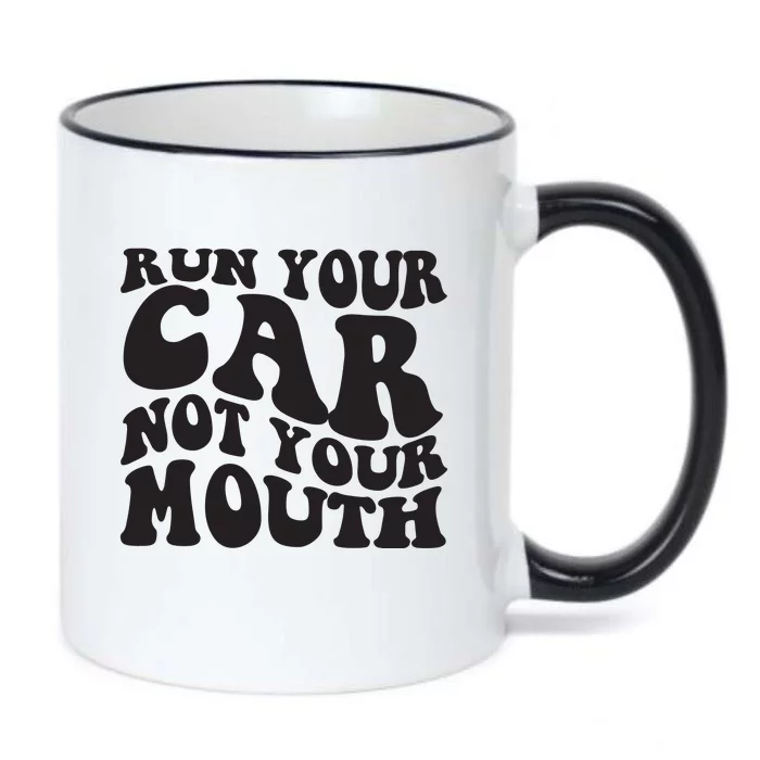 Run Your Car Not Your Mouth Black Color Changing Mug