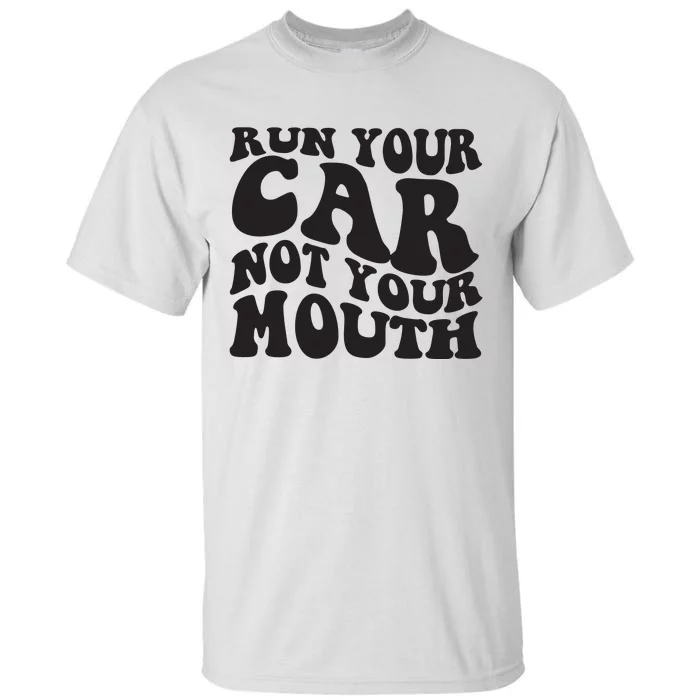 Run Your Car Not Your Mouth Tall T-Shirt