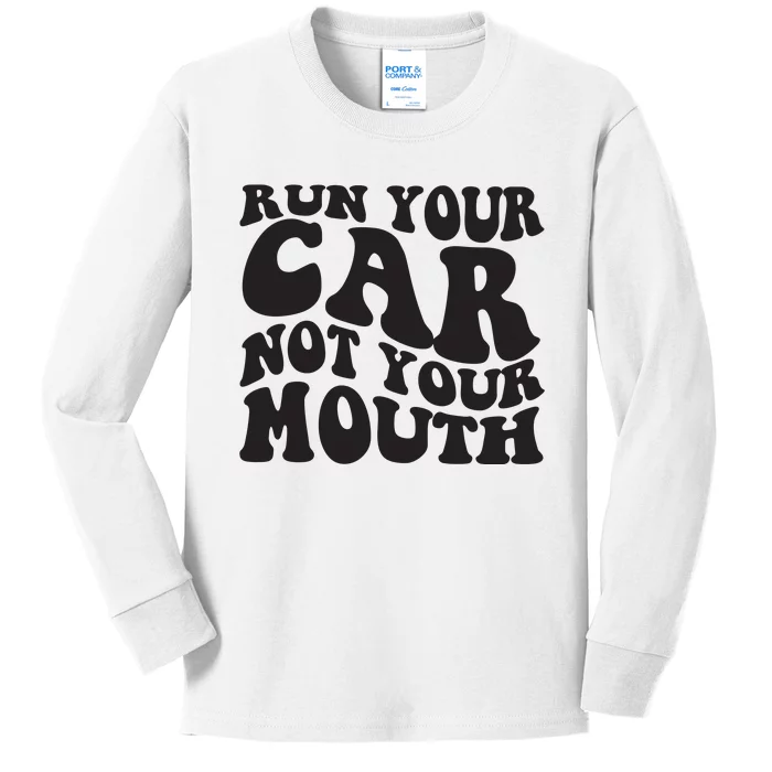 Run Your Car Not Your Mouth Kids Long Sleeve Shirt