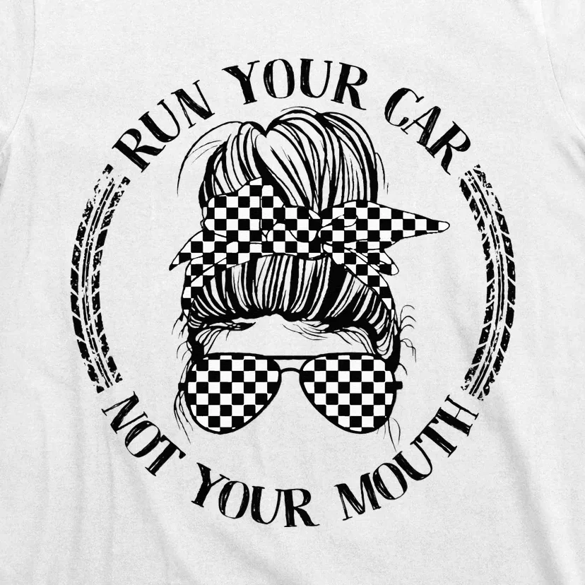 Run Your Car Not Your Mouth Street Outlaws Racing T-Shirt