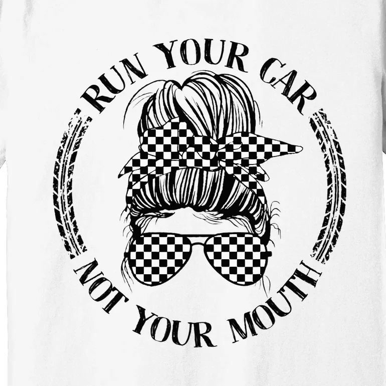 Run Your Car Not Your Mouth Street Outlaws Racing Premium T-Shirt