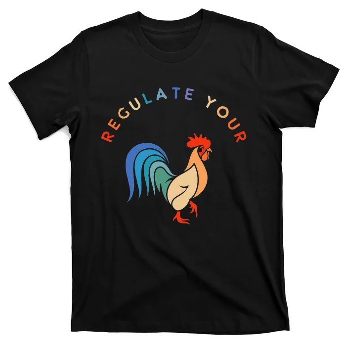 Regulate Your Cock Bird Roaster Funny Womens Rights T-Shirt